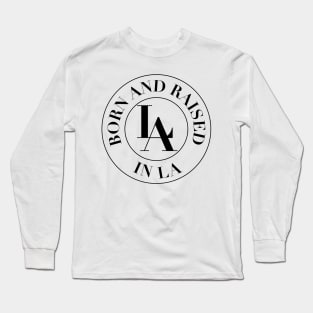 Born and raised in LA Long Sleeve T-Shirt